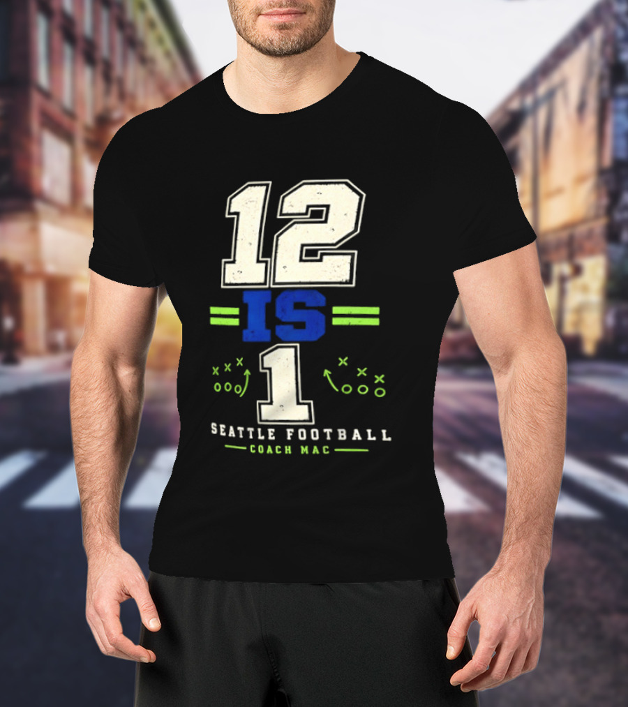 12 Is 1 Seattle Football Coach Mac T-Shirt