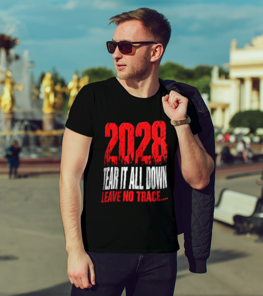 2028 Tear It All Down Leave No Trace Bold Message T-Shirt