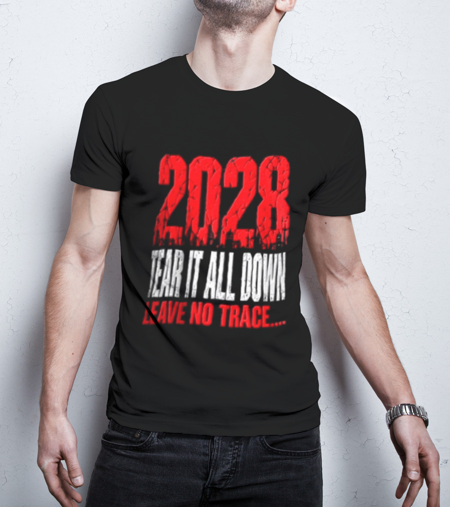 2028 Tear It All Down Leave No Trace Bold Message T-Shirt
