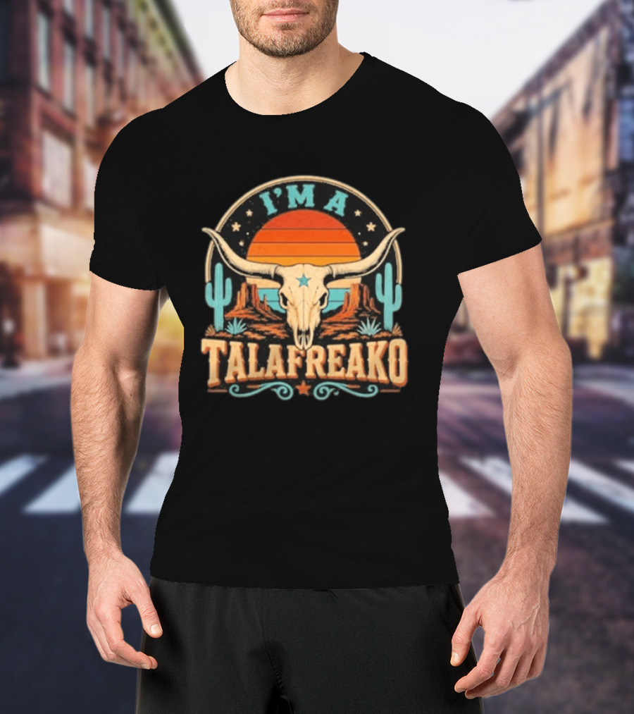 I'm A Talafreako Texas Longhorn Desert Sunset Cactus Cow Skull Retro Vintage Texan T-Shirt