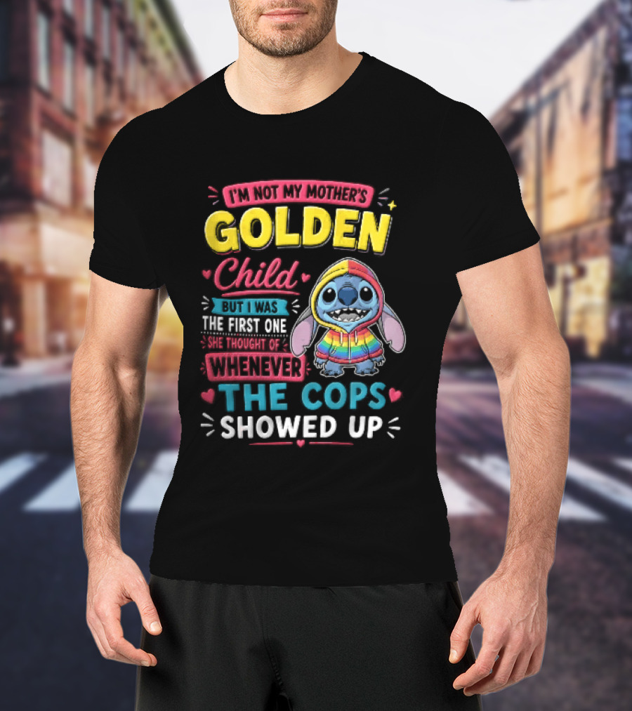 I'm Not My Mother's Golden Child Alien Rainbow Cops Showed Up T-Shirt