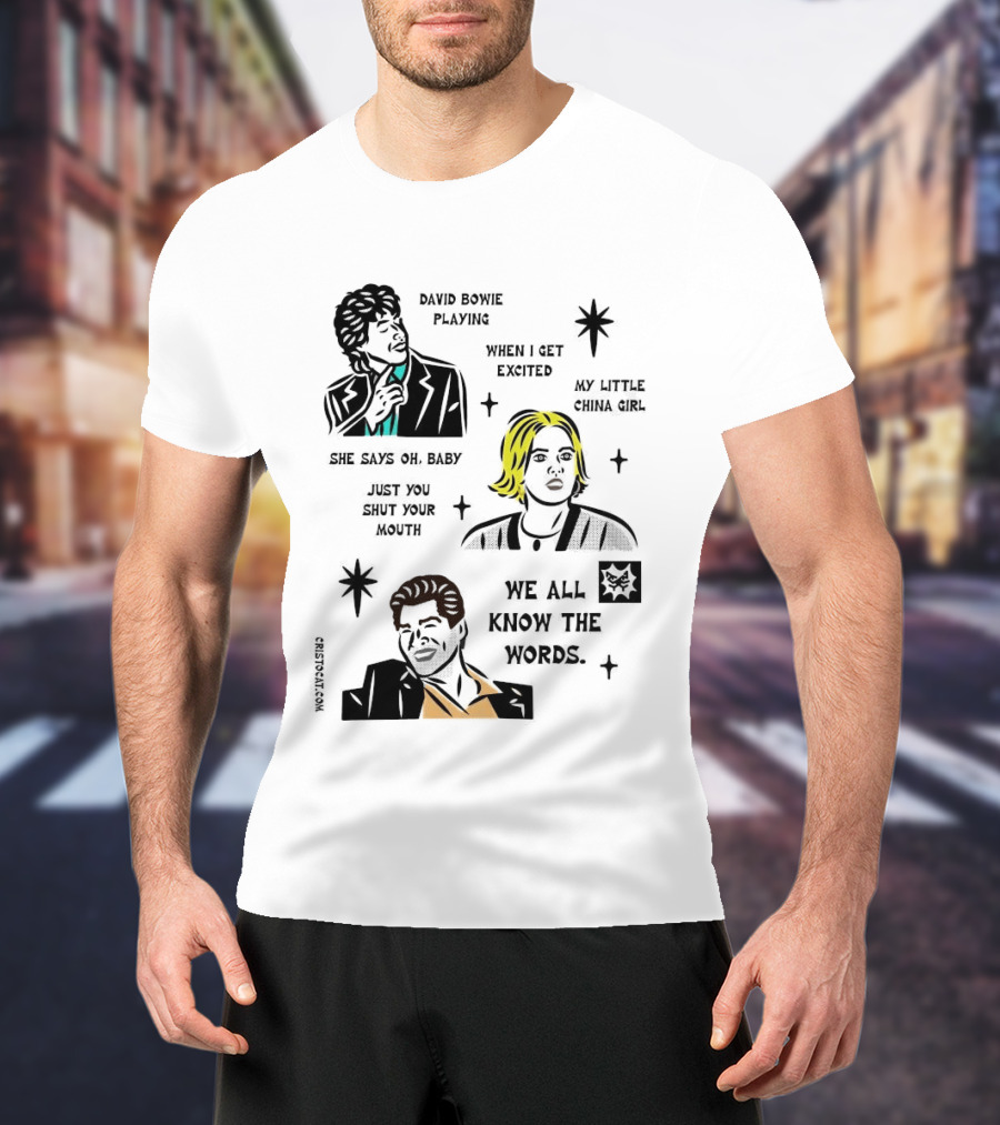 David Bowie Playing When I Get Excited My Little China Girl Oh Baby Just You Shut Your Mouth We All Know The Words T-Shirt