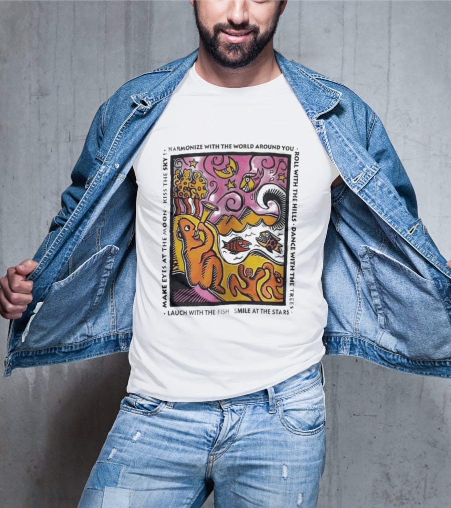 Harmonize With The World Around You Laugh With The Fish Dance With The Stars Kiss The Earth T-Shirt