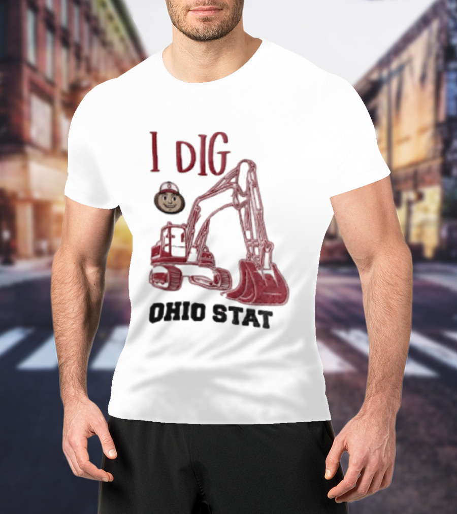 I Dig Ohio State Excavator Buckeye Construction Fan T-Shirt