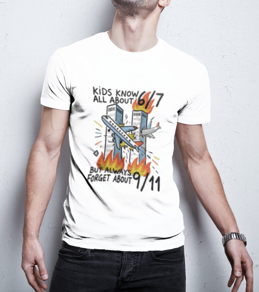 Know All About 6 7 But Always Forget About 9 11 World Trade Center T-Shirt
