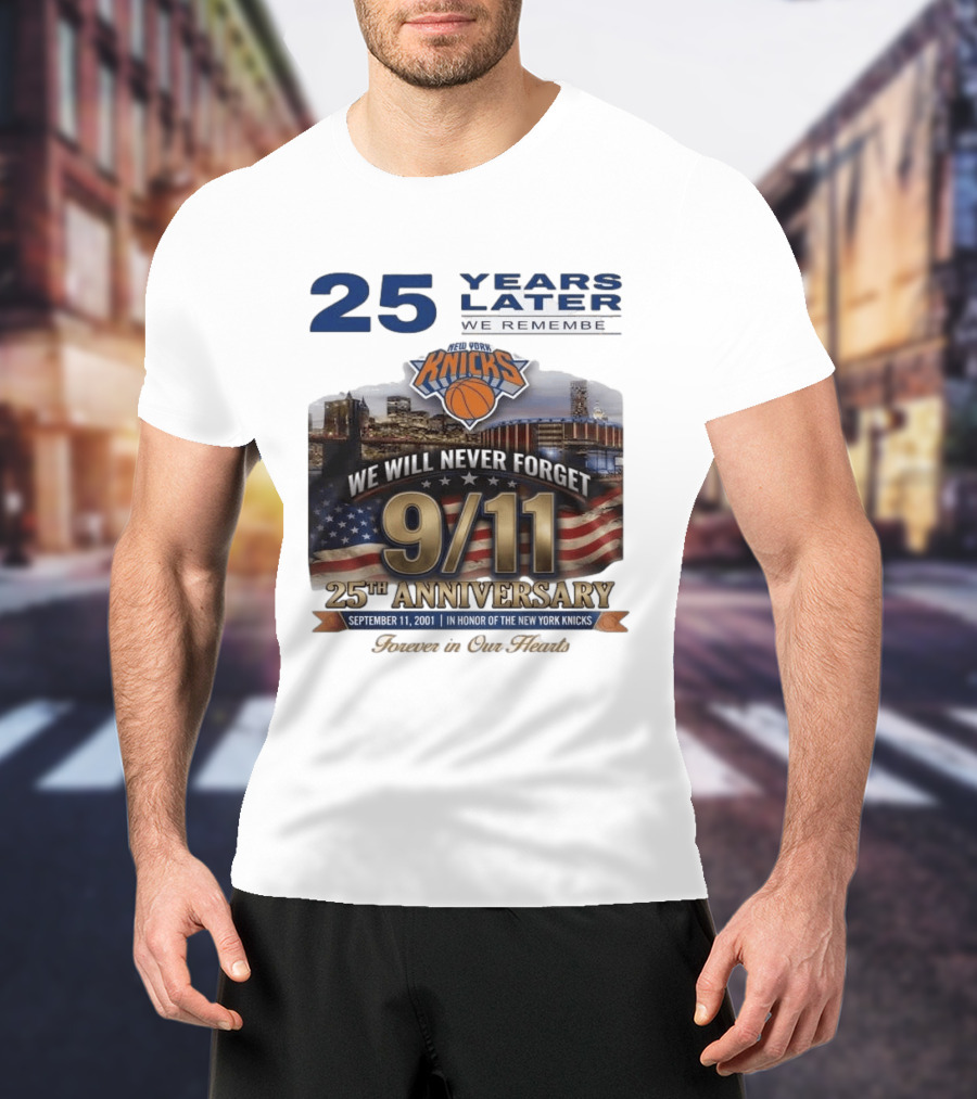 New York Knicks 9.11 We Will Never Forget 25th Anniversary September 11 2001 In Honor 25 Years Later Forever In Our Hearts T-Shirt
