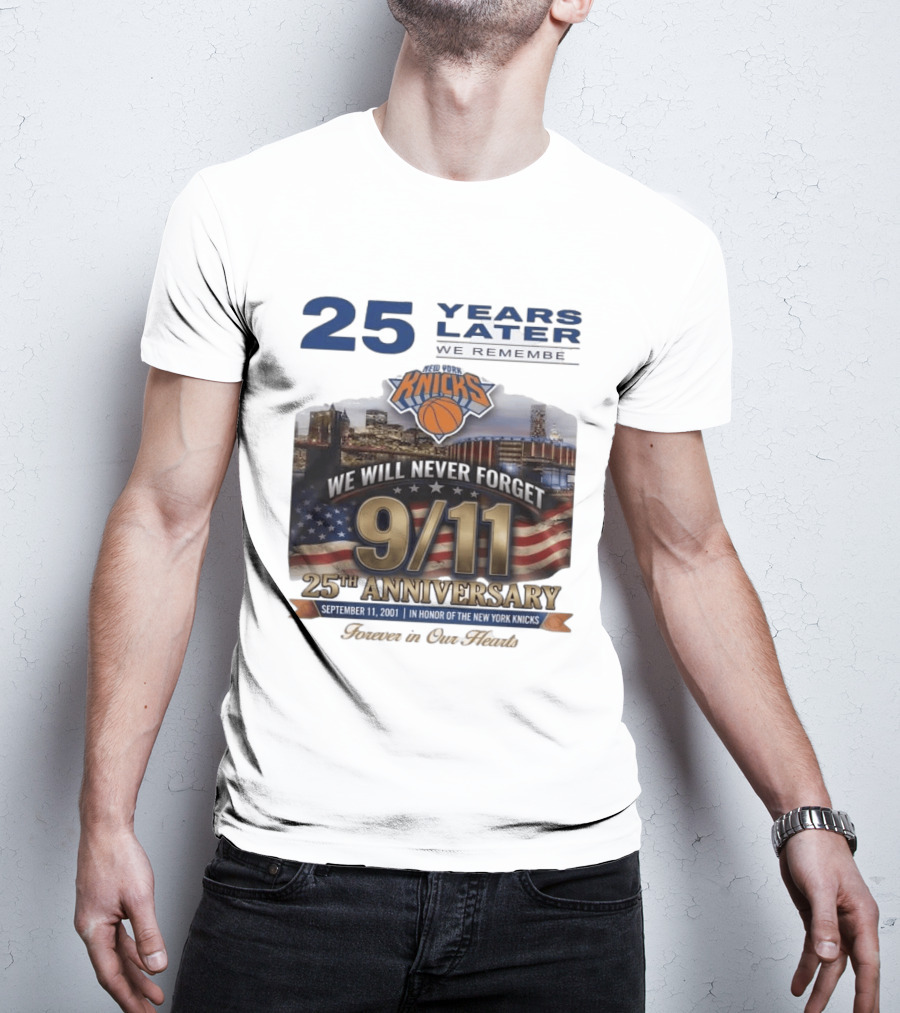 New York Knicks 9.11 We Will Never Forget 25th Anniversary September 11 2001 In Honor 25 Years Later Forever In Our Hearts T-Shirt
