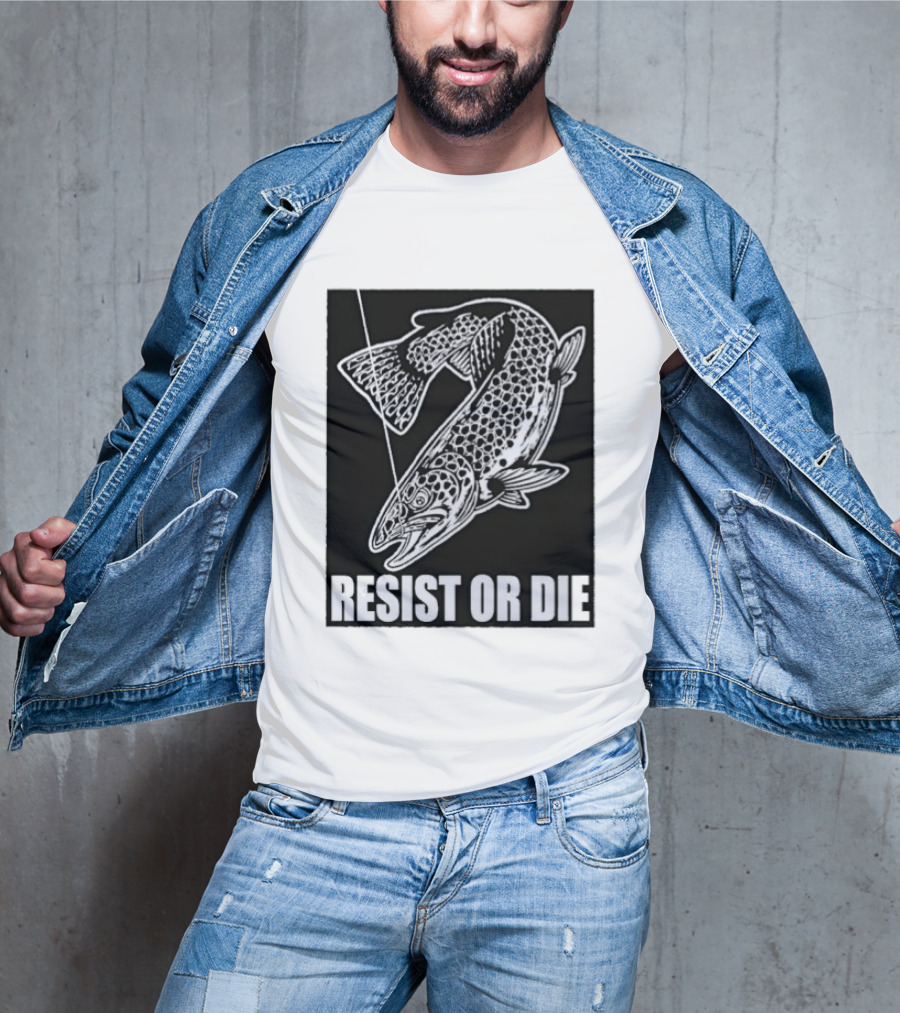 Resist Or Die Original Trout Fish Angler Fishing T-Shirt