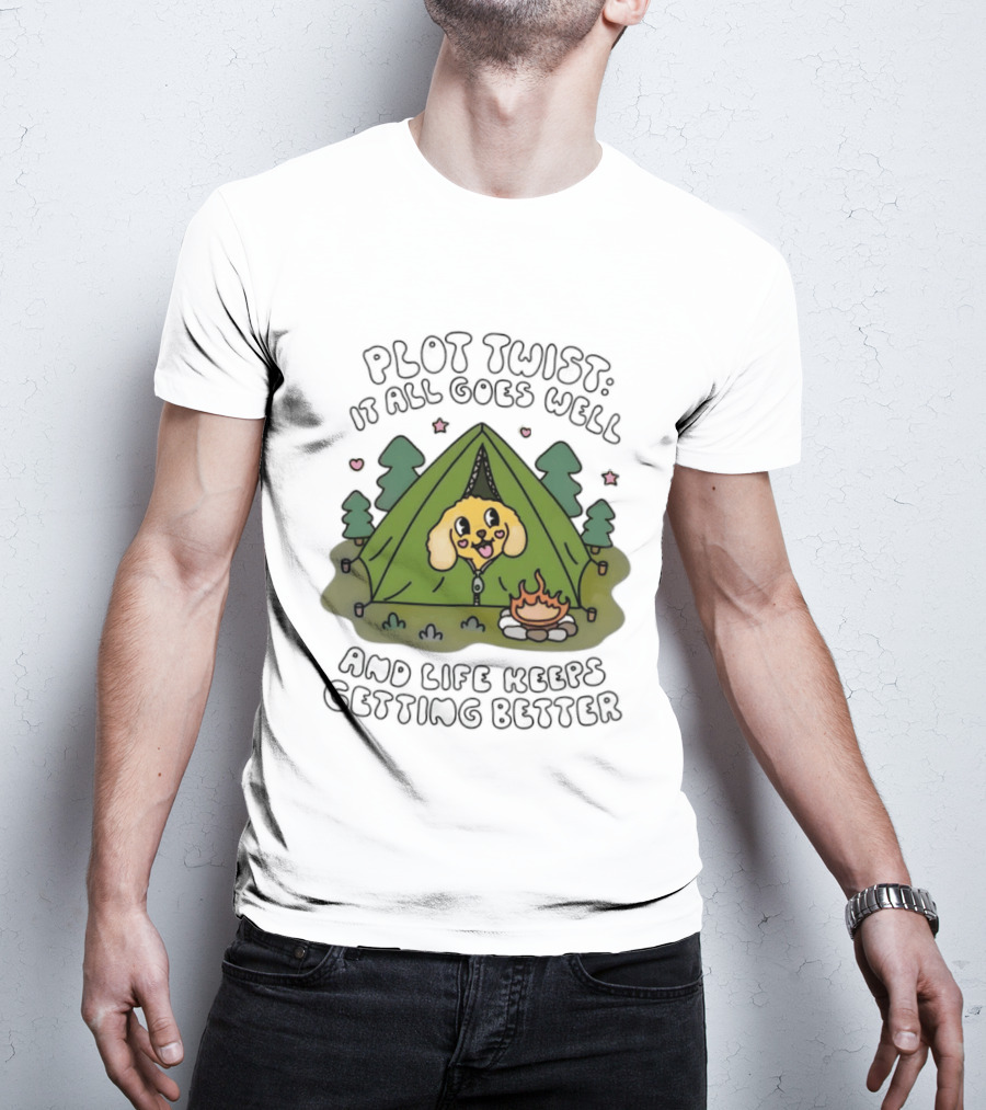 Plot Twist It All Goes Well Life Keeps Getting Better Camping Dog Tent Campfire Scene T-Shirt