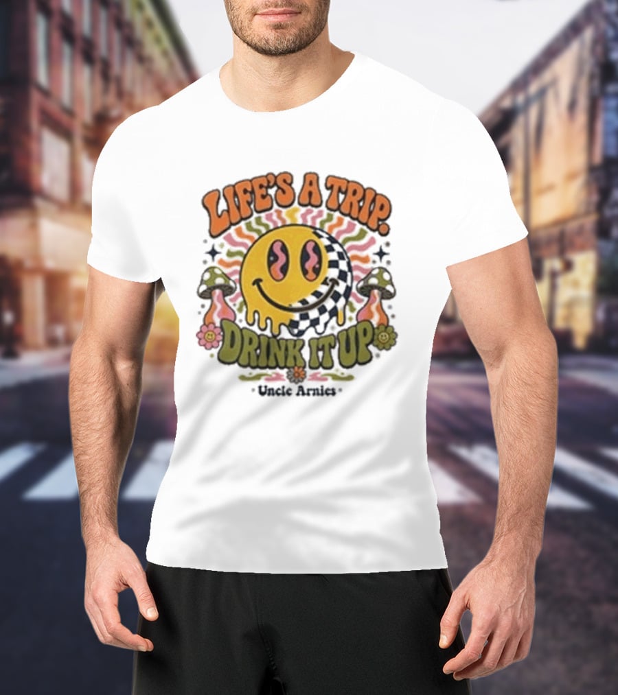 Life's A Trip Drink It Up Smiley Uncle Arnies Psychedelic Mushroom Vibes T-Shirt