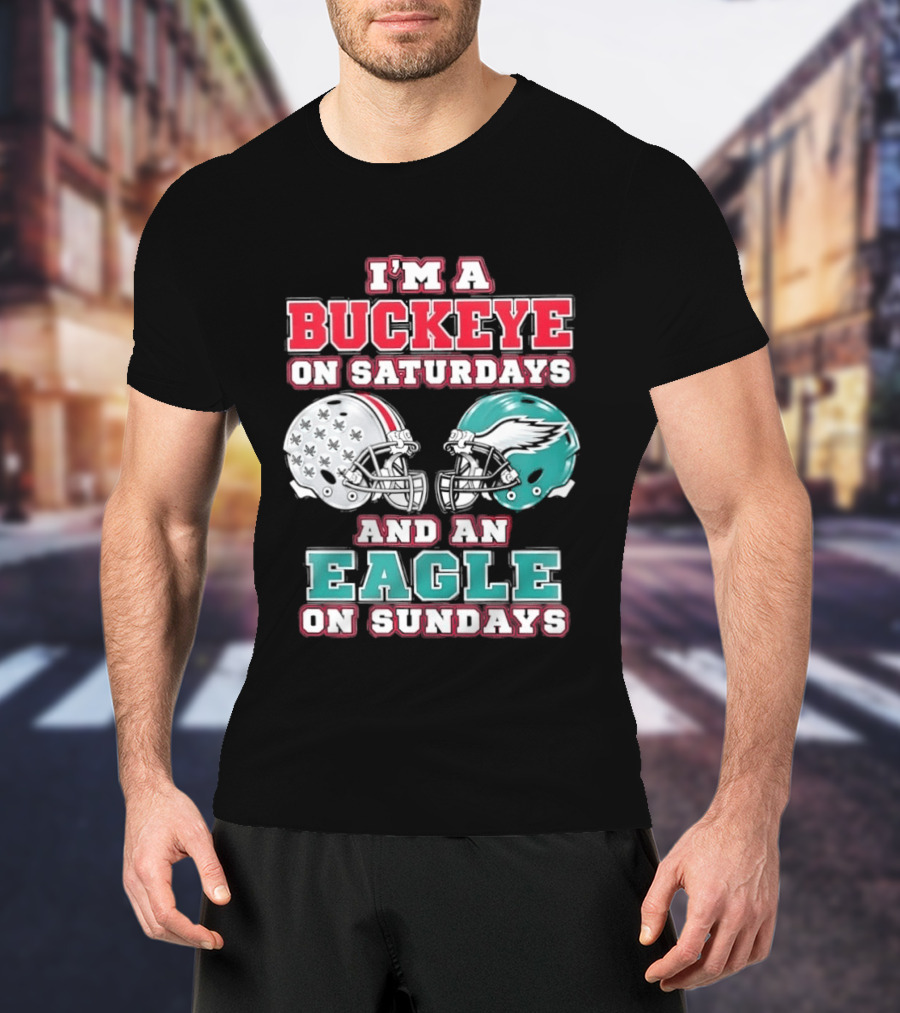 I'm A Buckeye On Saturdays And An Eagle On Sundays Football Helmets T-Shirt