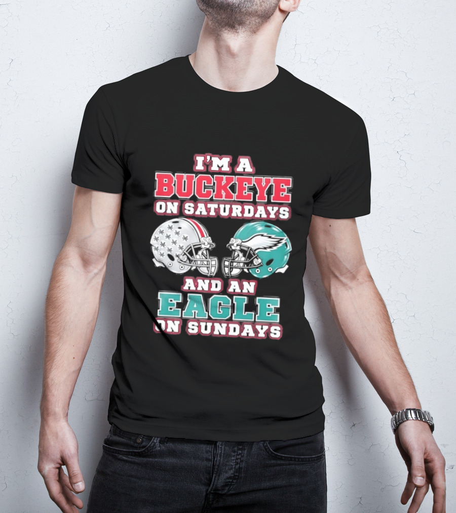 I'm A Buckeye On Saturdays And An Eagle On Sundays Football Helmets T-Shirt