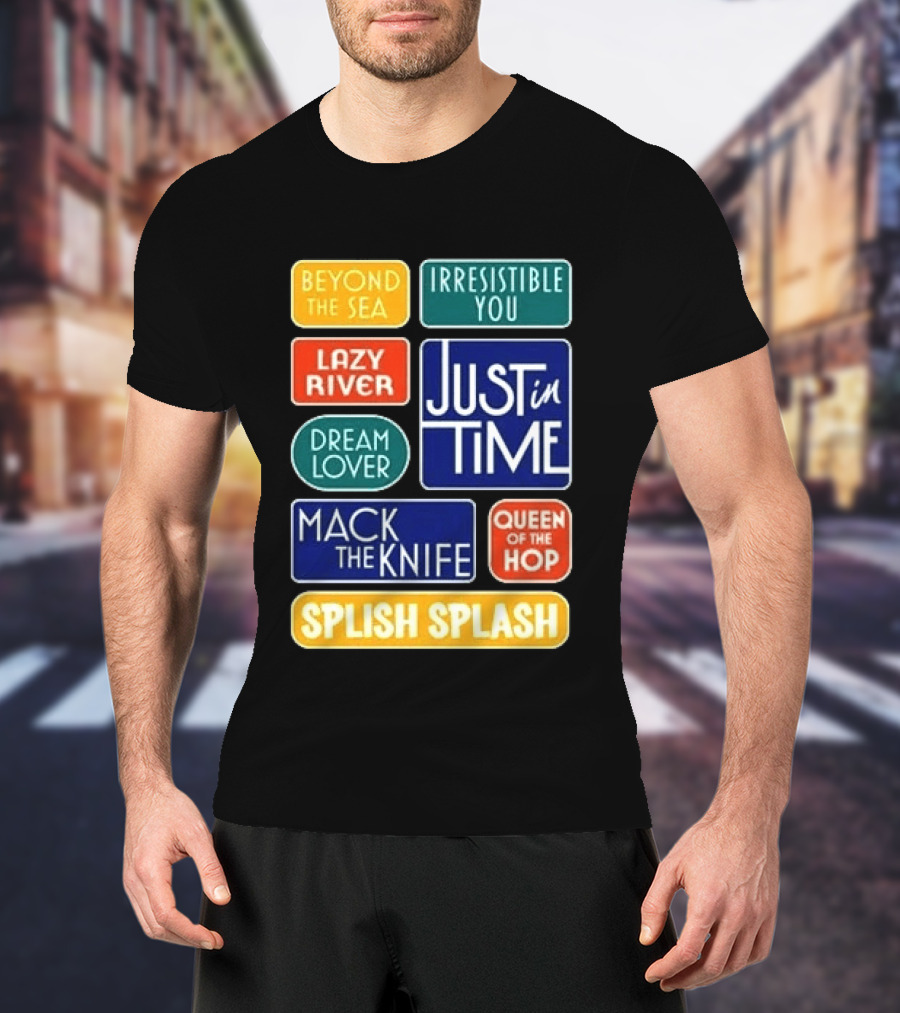 Broadway Merchandise Just In Time Song Titles Beyond The Sea Irresistible You Lazy River Dream Lover Mack The Knife Queen Of The Hop Splish Splash T-Shirt