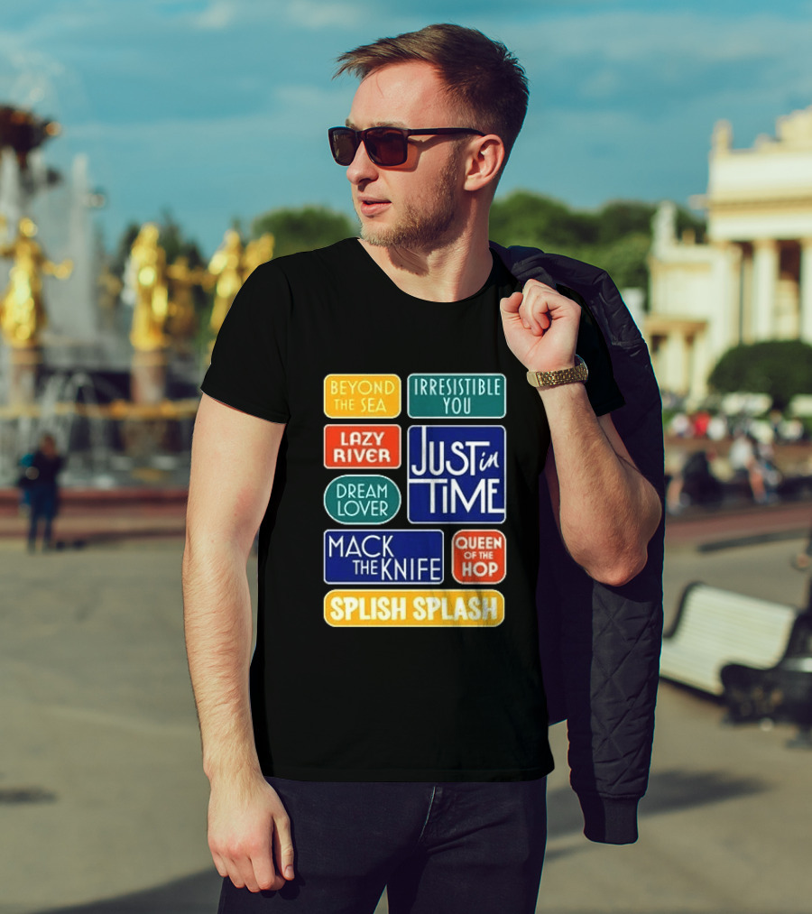 Broadway Merchandise Just In Time Song Titles Beyond The Sea Irresistible You Lazy River Dream Lover Mack The Knife Queen Of The Hop Splish Splash T-Shirt