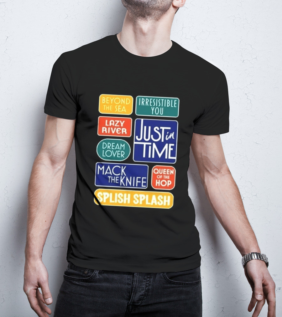 Broadway Merchandise Just In Time Song Titles Beyond The Sea Irresistible You Lazy River Dream Lover Mack The Knife Queen Of The Hop Splish Splash T-Shirt