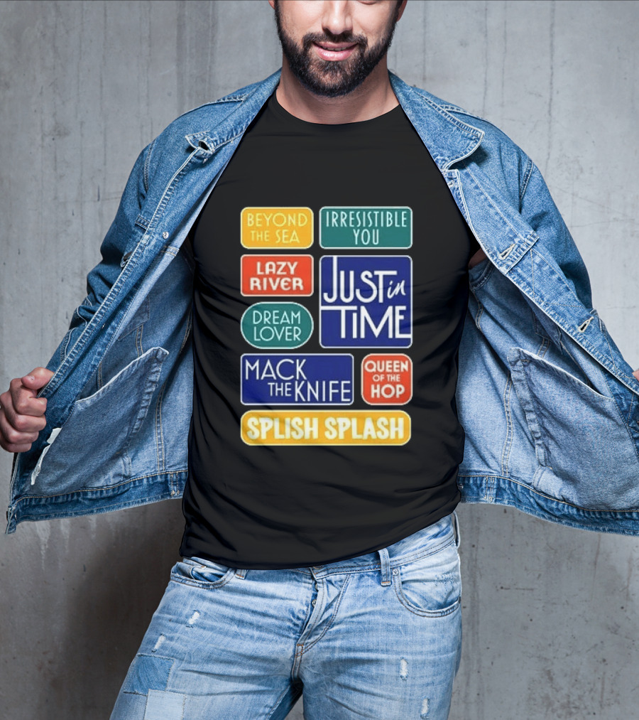 Broadway Merchandise Just In Time Song Titles Beyond The Sea Irresistible You Lazy River Dream Lover Mack The Knife Queen Of The Hop Splish Splash T-Shirt