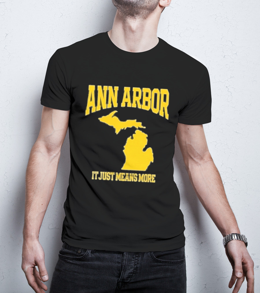 Ann Arbor Michigan It Just Means More Yellow Text Map T-Shirt