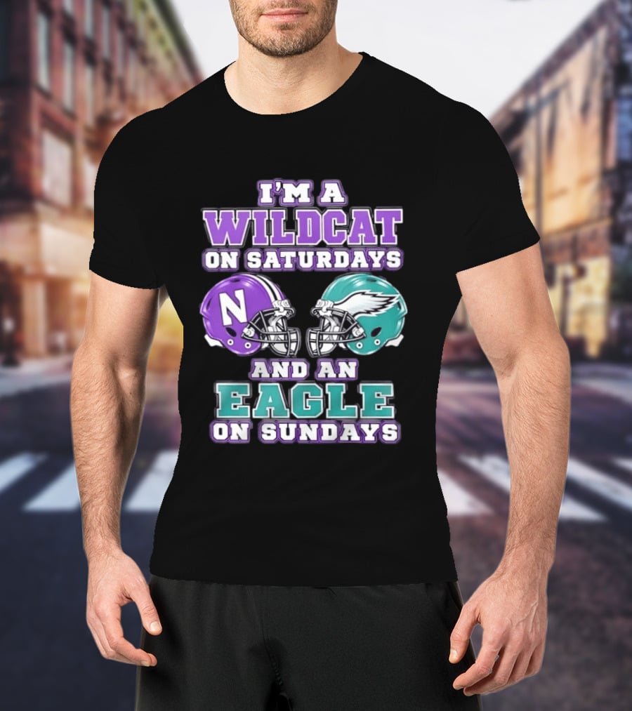 I'm A Wildcat On Saturdays Northwestern N Helmet And An Eagle On Sundays NFL Helmet T-Shirt