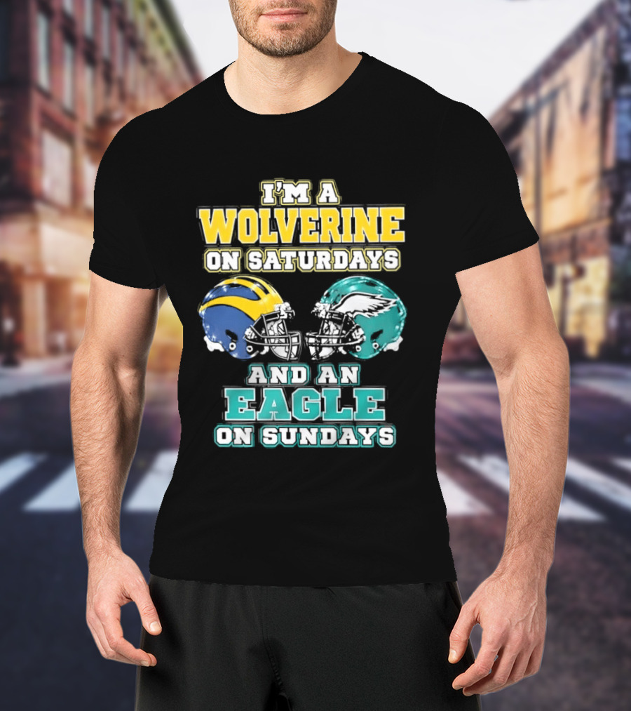 I'm A Wolverine On Saturdays And An Eagle On Sundays Football Spirit T-Shirt
