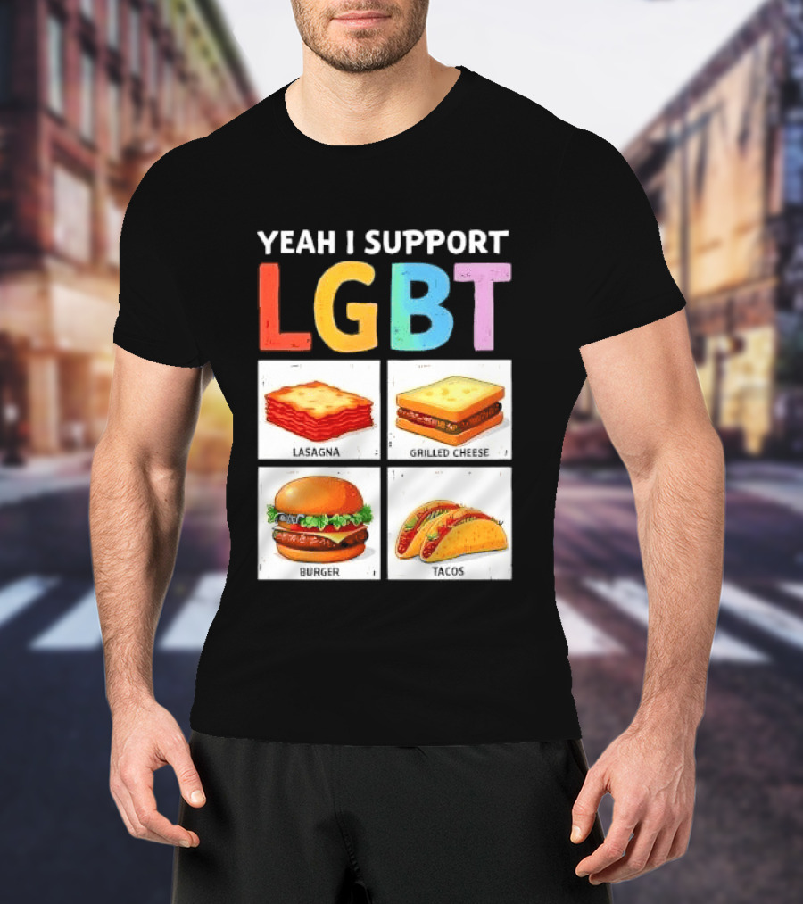 Yeah I Support LGBT Lasagna Grilled Cheese Burger Tacos T-Shirt