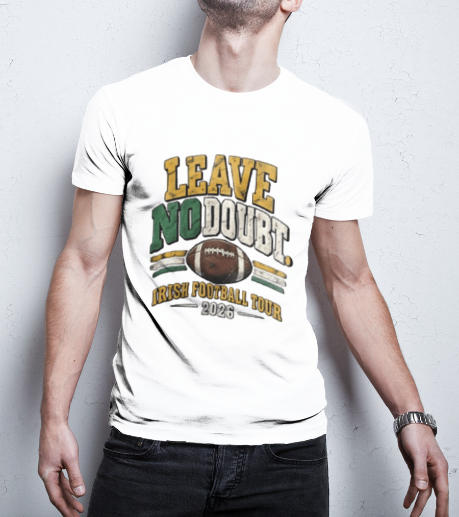 Leave No Doubt Irish Football Tour 2026 Game Day Football T-Shirt