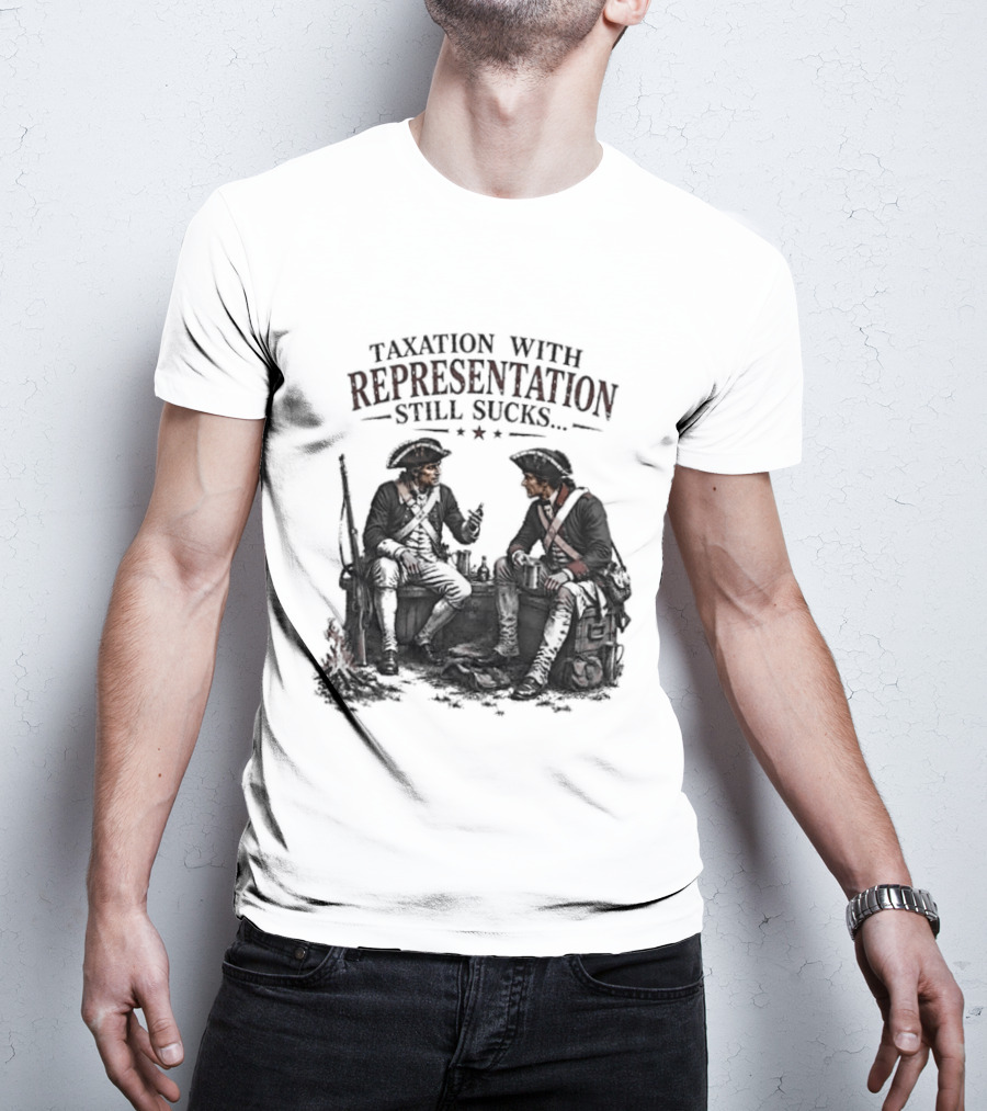 Taxation With Representation Still Sucks Historical Figures Conversation T-Shirt