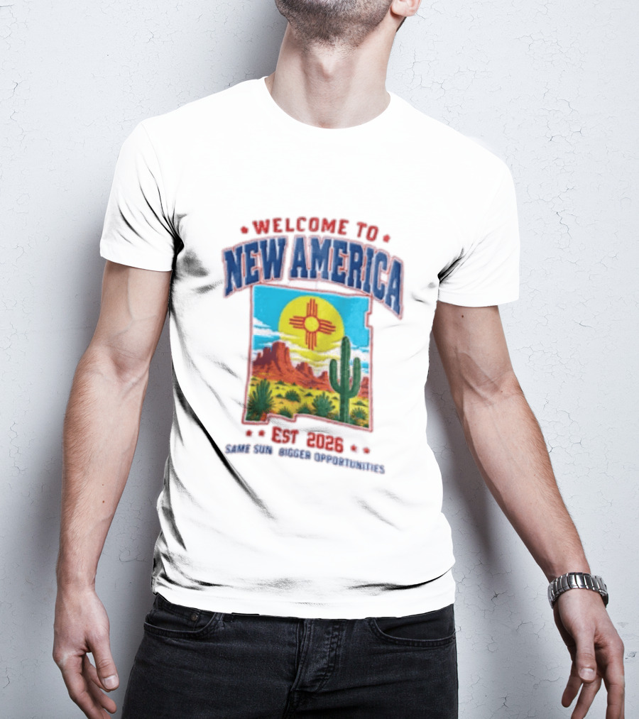 Welcome To New America Est 2026 Same Sun Bigger Opportunities Desert Cactus Landscape T-Shirt