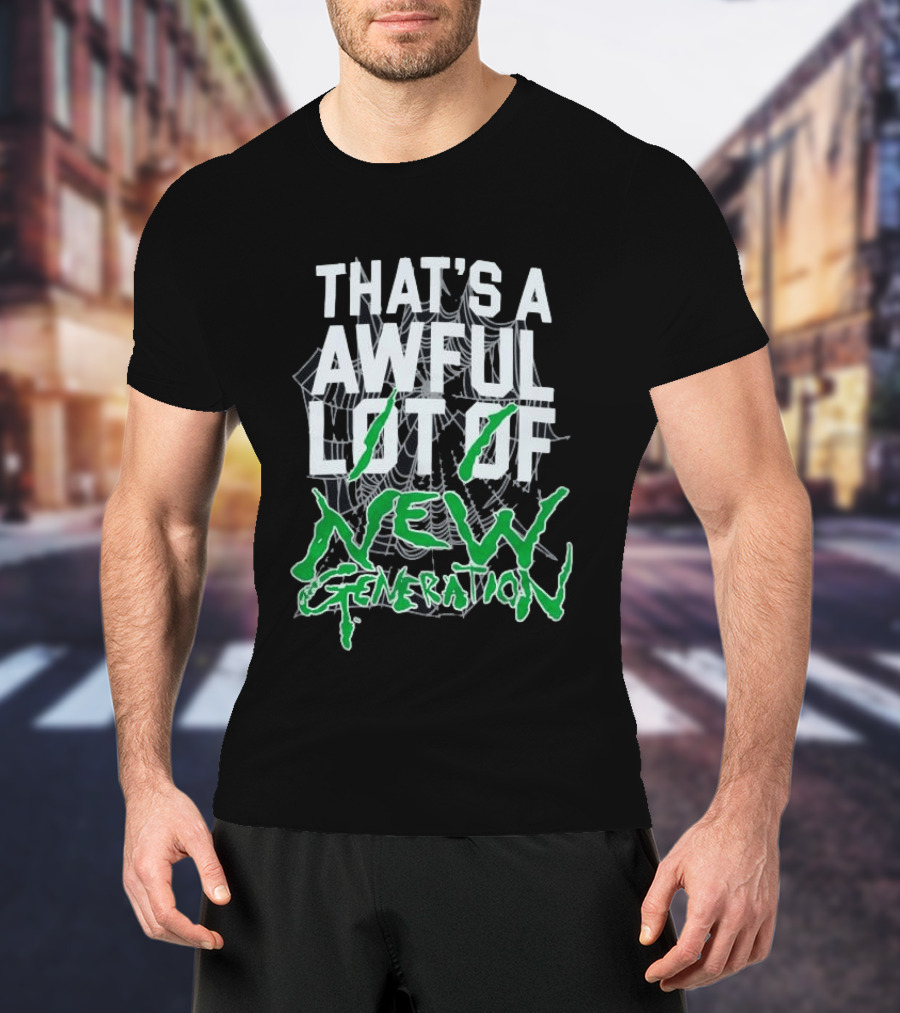 That's A Awful Lot Of New Generation T-Shirt