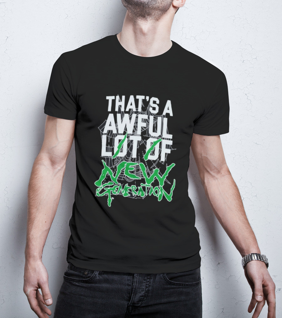 That's A Awful Lot Of New Generation T-Shirt