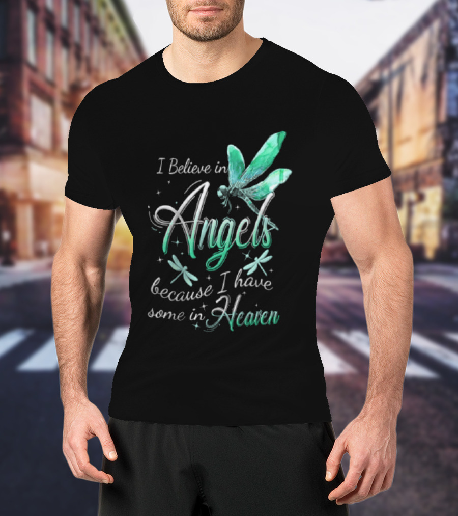 I Believe In Angels Because I Have Some In Heaven Dragonfly T-Shirt