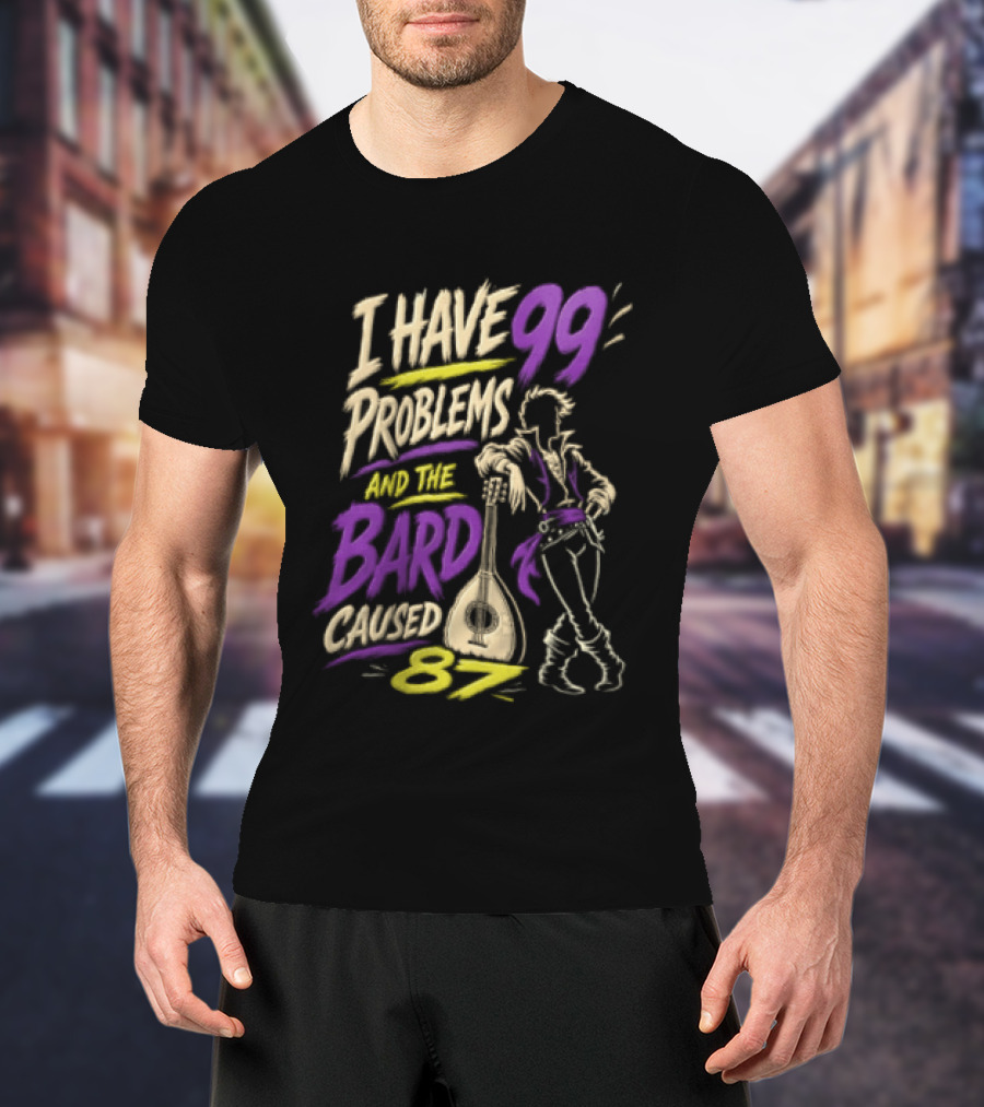 I Have 99 Problems And The Bard Caused 87 Dungeons And Dragons Bard Pun T-Shirt
