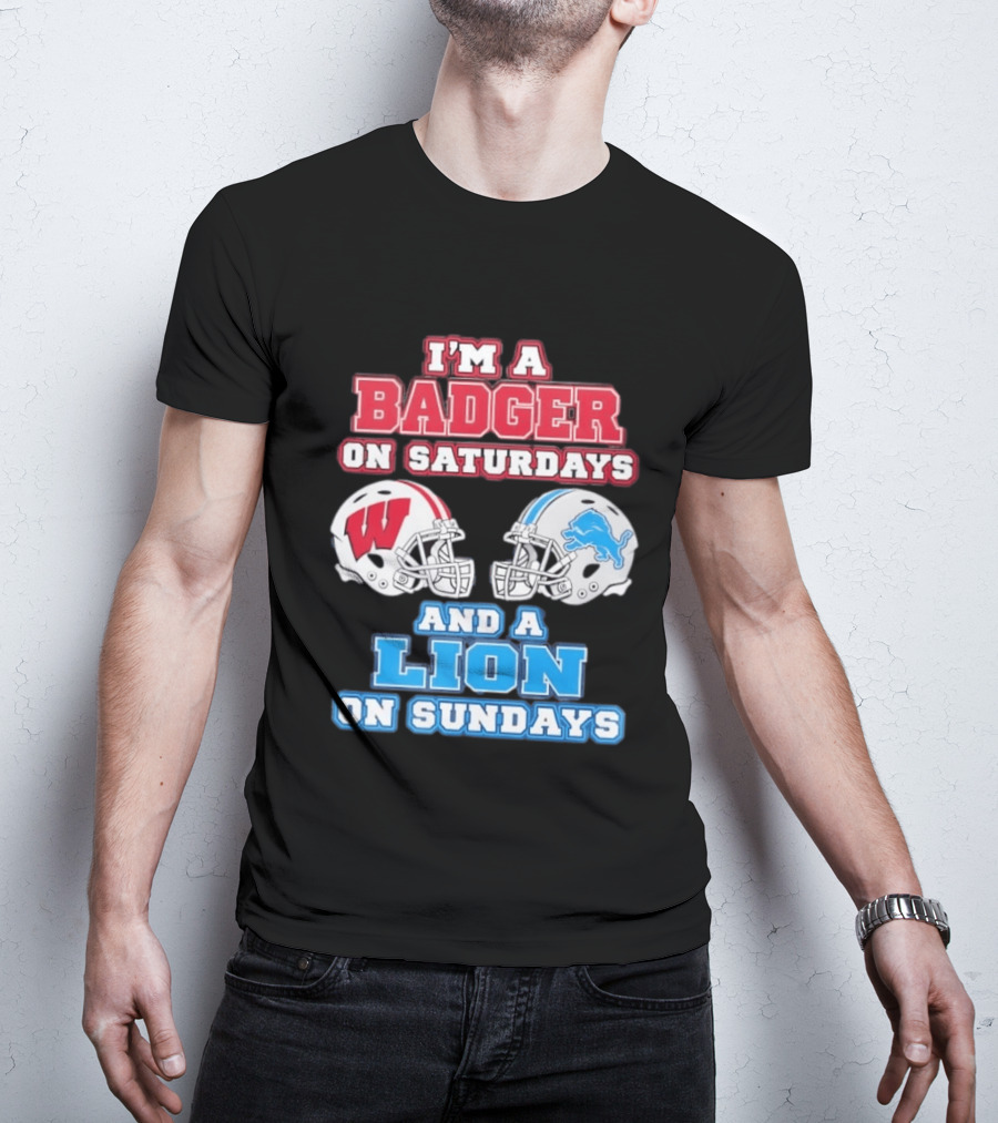 I'm A Badger On Saturdays And A Lion On Sundays Football Fan Wisconsin Detroit T-Shirt