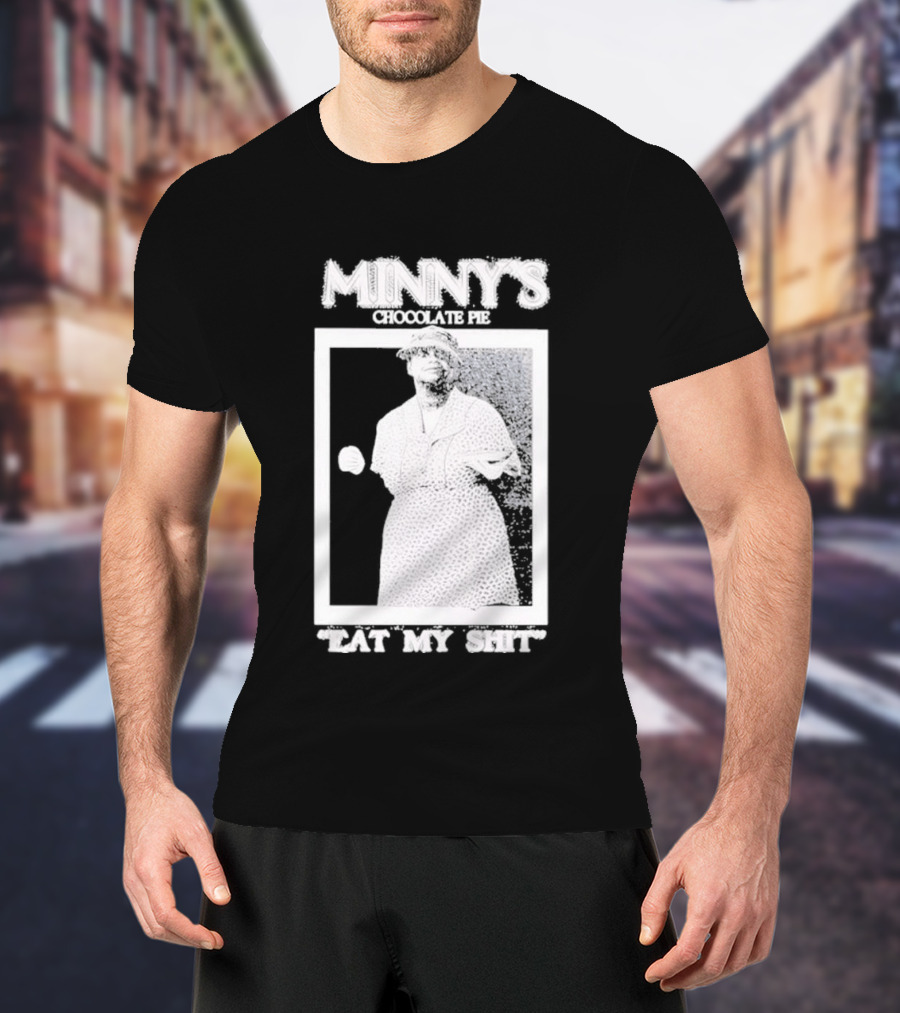 Minny's Chocolate Pie Eat My Shit T-Shirt