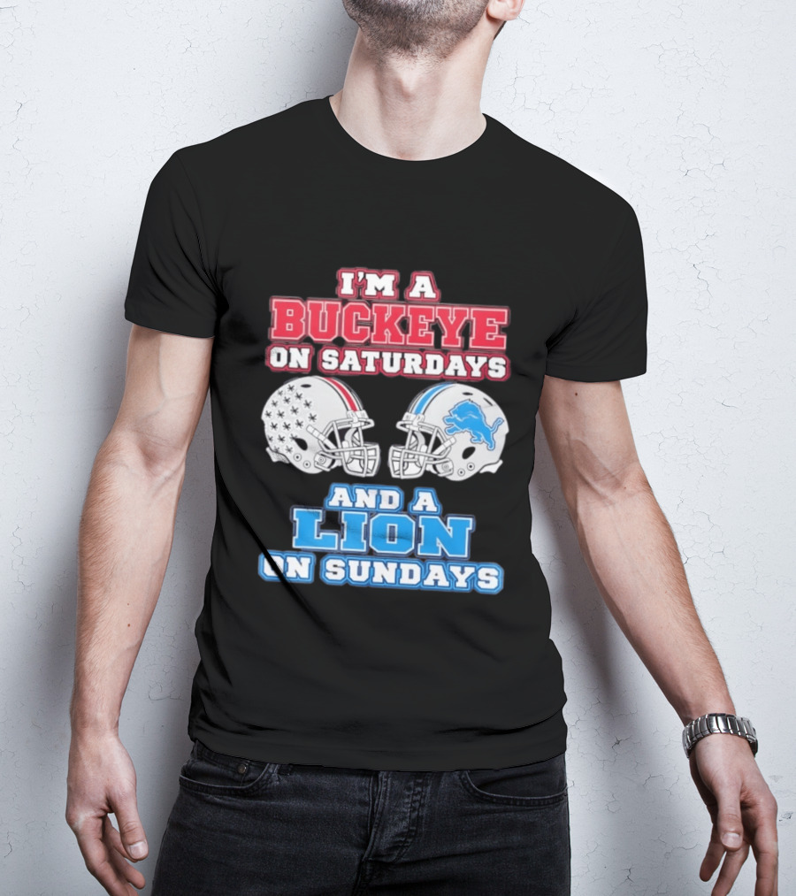 I'm A Buckeye On Saturdays And A Lion On Sundays Football Helmets T-Shirt