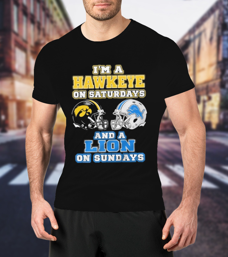 I'm A Hawkeye On Saturdays And A Lion On Sundays Football Team Pride T-Shirt