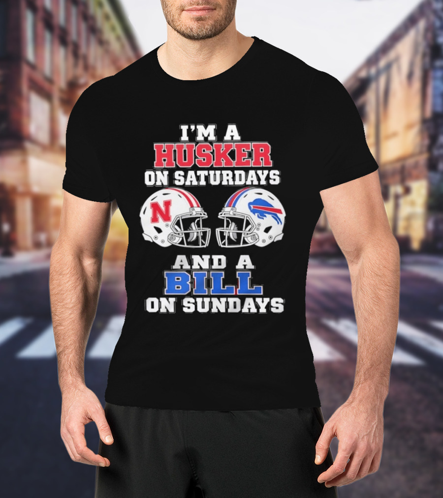 I'm A Husker On Saturdays And A Bill On Sundays Nebraska Buffalo Football Fan Gear T-Shirt