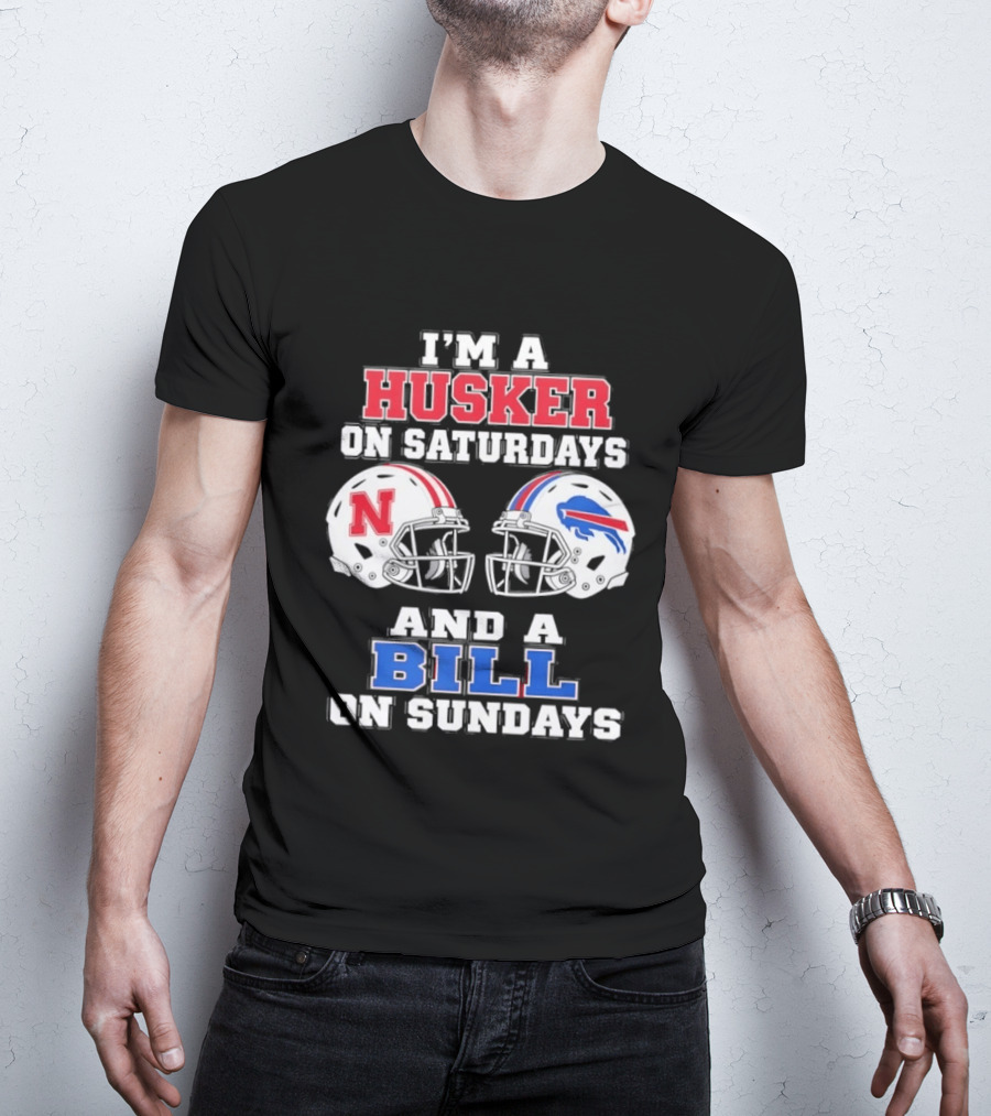 I'm A Husker On Saturdays And A Bill On Sundays Nebraska Buffalo Football Fan Gear T-Shirt