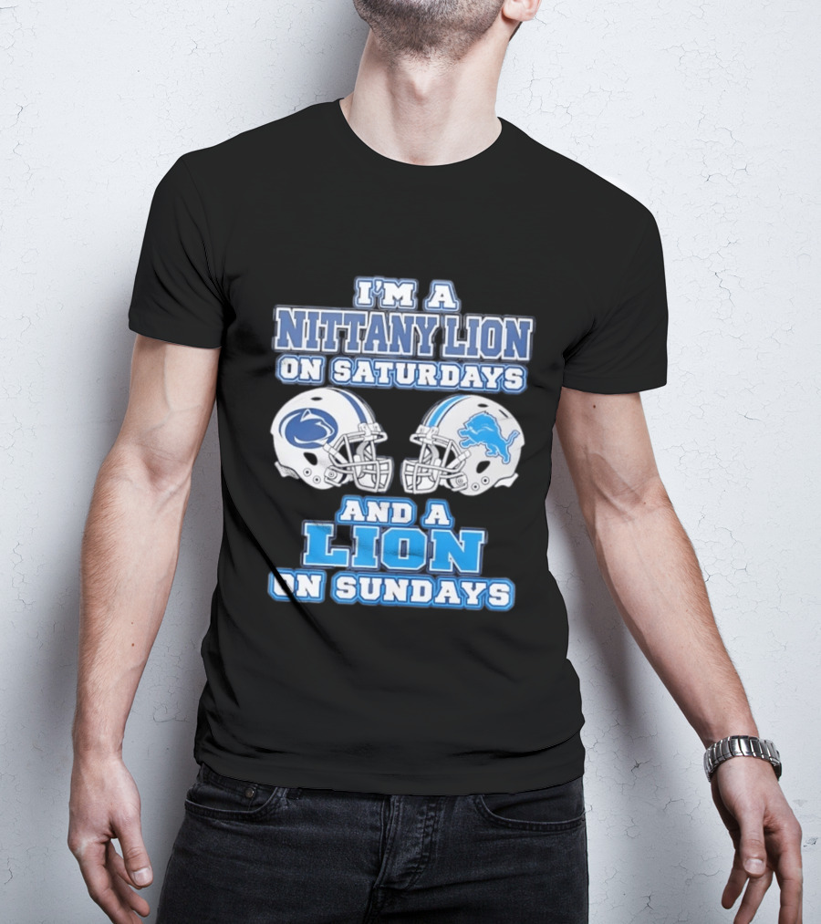 I'm A Nittany Lion Penn State Football Saturdays And A Detroit Lions NFL Sundays T-Shirt