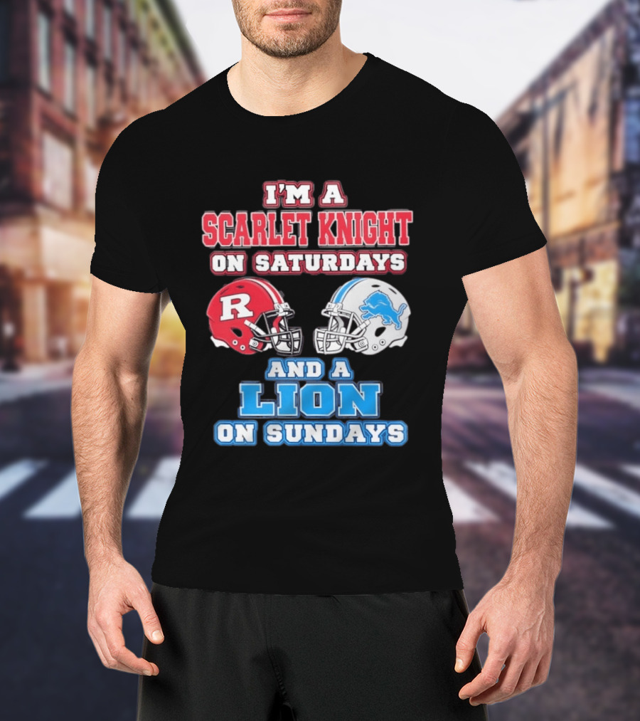 I'm A Scarlet Knight On Saturdays And A Lion On Sundays Rutgers Football Detroit Helmets T-Shirt
