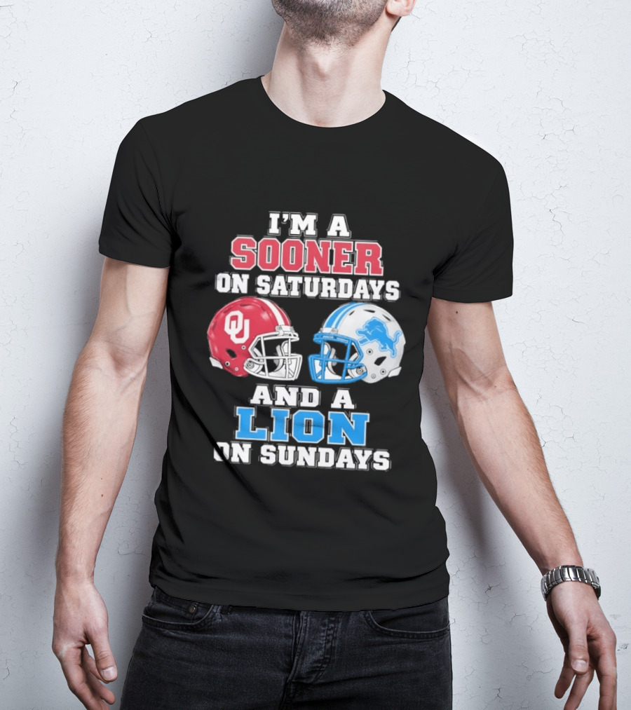 I'm A Sooner On Saturdays And A Lion On Sundays Oklahoma Sooners Detroit Lions Football Fan T-Shirt