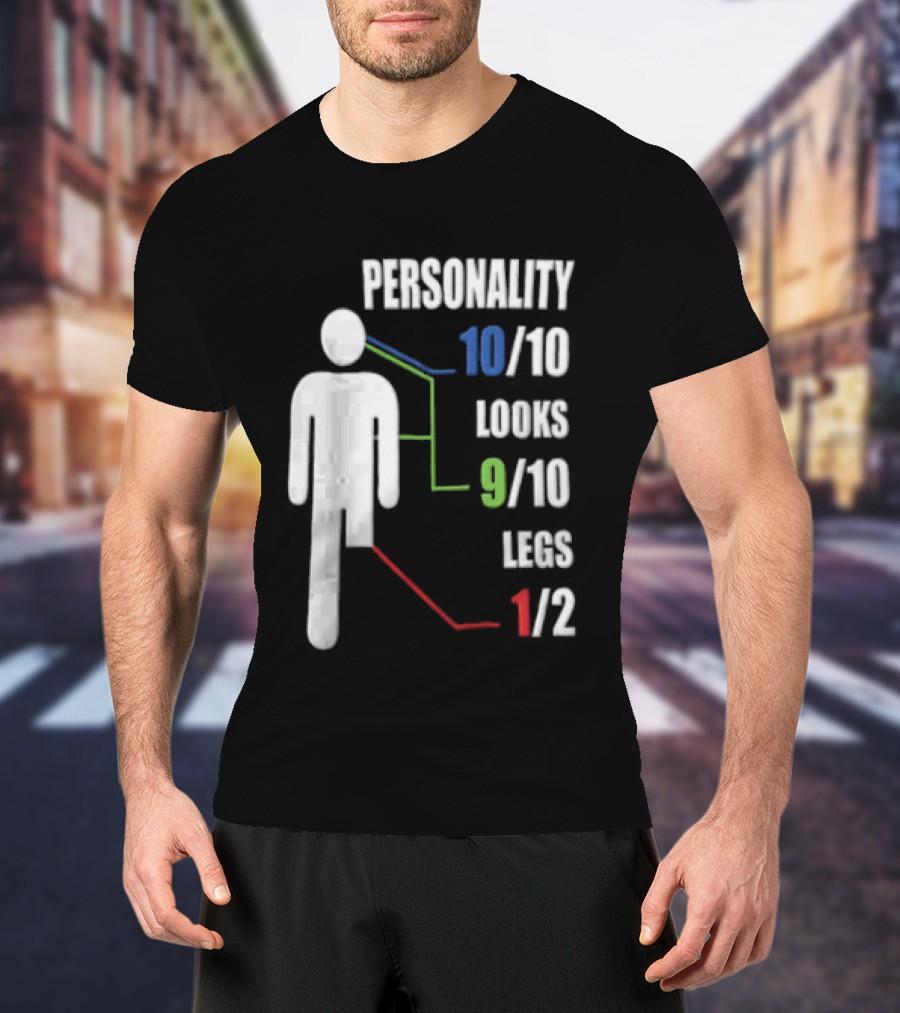 Personality 10/10 Looks 9/10 Legs 1/2 Amputee Stick Figure T-Shirt