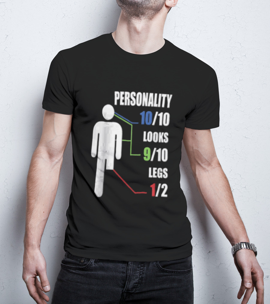 Personality 10/10 Looks 9/10 Legs 1/2 Amputee Stick Figure T-Shirt