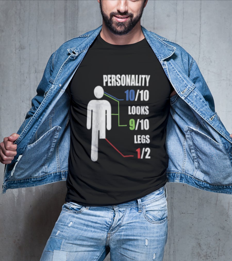 Personality 10/10 Looks 9/10 Legs 1/2 Amputee Stick Figure T-Shirt