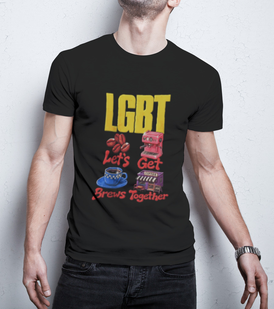 LGBT Let's Get Brews Together Coffee Beans Espresso Machine Café T-Shirt