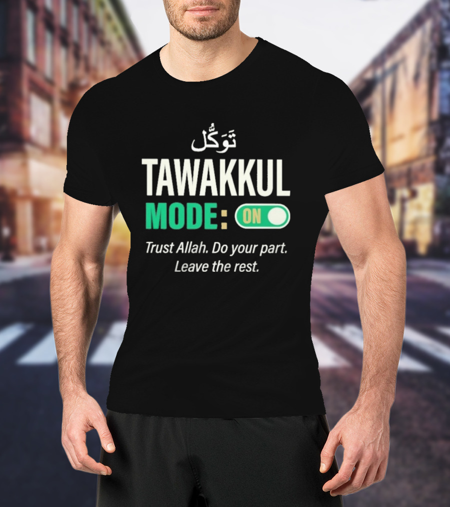 Tawakkul Mode On Trust Allah Do Your Part Leave The Rest T-Shirt