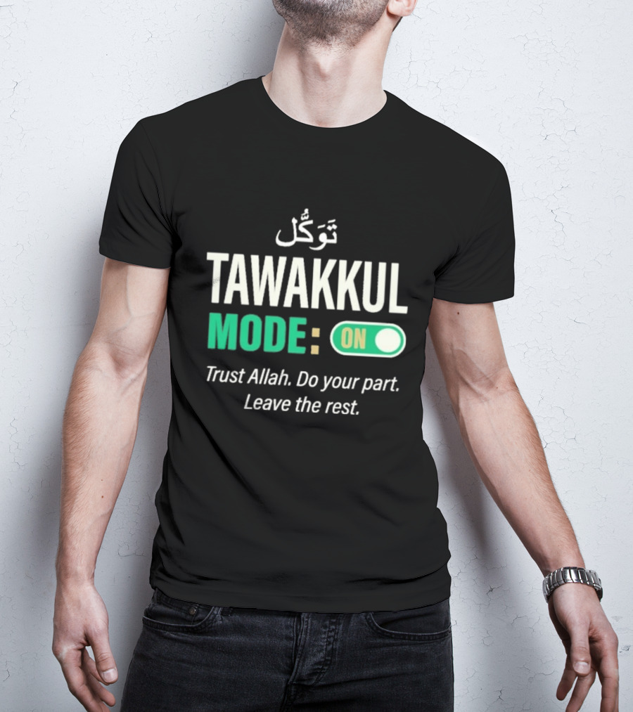 Tawakkul Mode On Trust Allah Do Your Part Leave The Rest T-Shirt