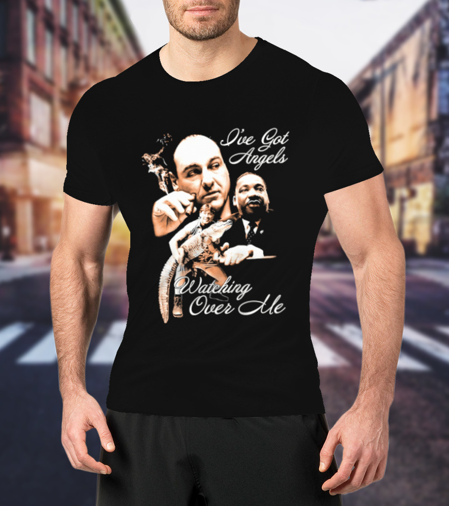 Tony Soprano Martin Luther King Jr Steve Irwin I've Got Angels Ing Over Me T-Shirt