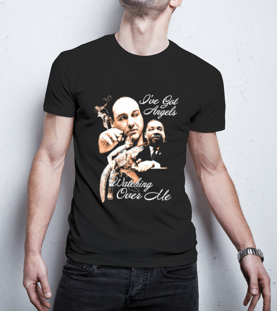 Tony Soprano Martin Luther King Jr Steve Irwin I've Got Angels Ing Over Me T-Shirt