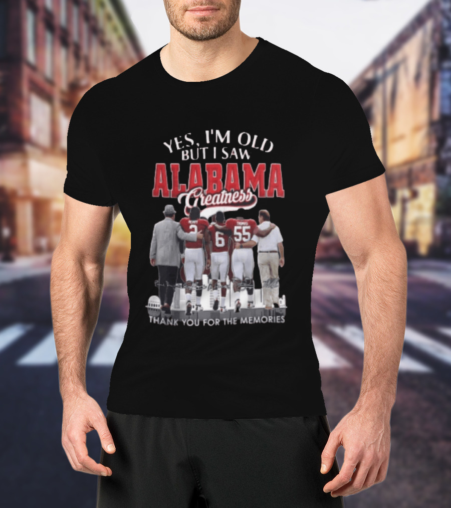 Yes I'm Old But I Saw Alabama Greatness Thank You For The Memories T-Shirt