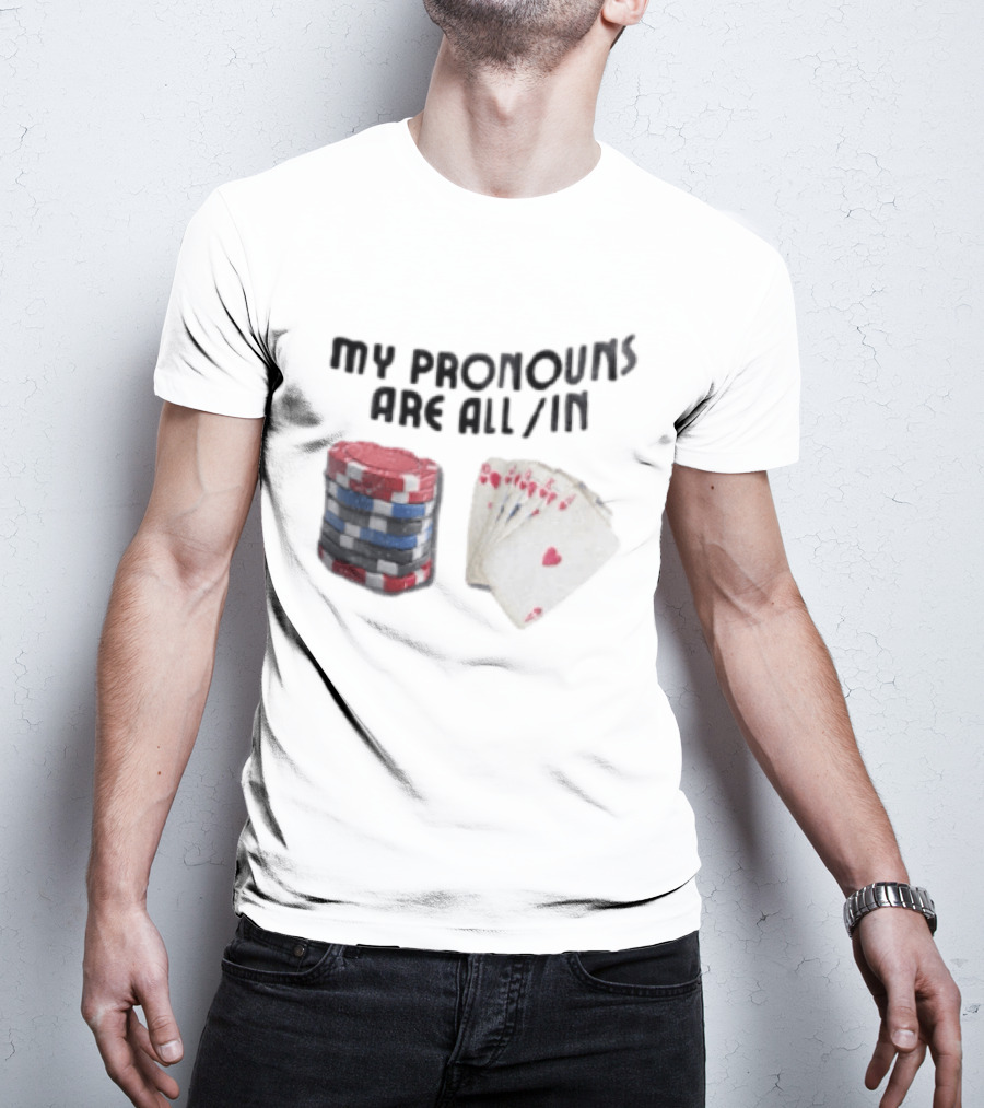 My Pronouns Are All In Poker Chips And Cards Gambling T-Shirt